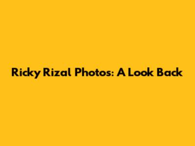 Ricky Rizal Photos: A Look Back