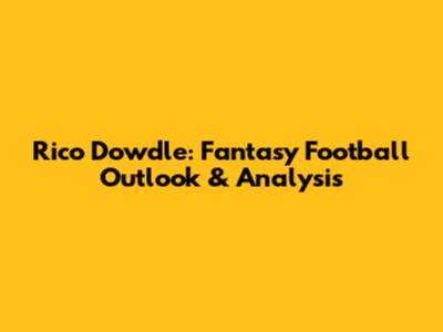 Rico Dowdle: Fantasy Football Outlook & Analysis