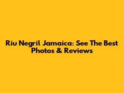 Riu Negril Jamaica: See The Best Photos & Reviews