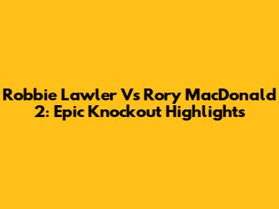 Robbie Lawler Vs Rory MacDonald 2: Epic Knockout Highlights