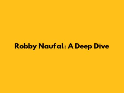 Robby Naufal: A Deep Dive
