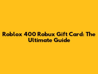 Roblox 400 Robux Gift Card: The Ultimate Guide