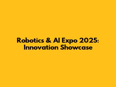 Robotics & AI Expo 2025: Innovation Showcase