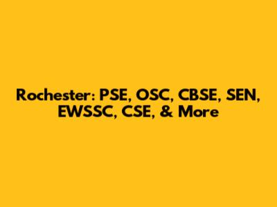 Rochester: PSE, OSC, CBSE, SEN, EWSSC, CSE, & More