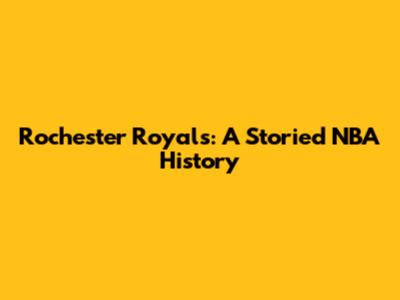 Rochester Royals: A Storied NBA History
