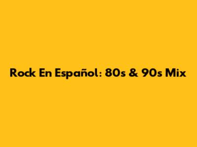 Rock En Español: 80s & 90s Mix