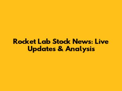 Rocket Lab Stock News: Live Updates & Analysis