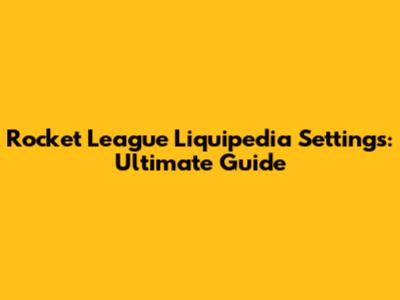 Rocket League Liquipedia Settings: Ultimate Guide