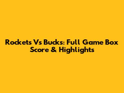 Rockets Vs Bucks: Full Game Box Score & Highlights