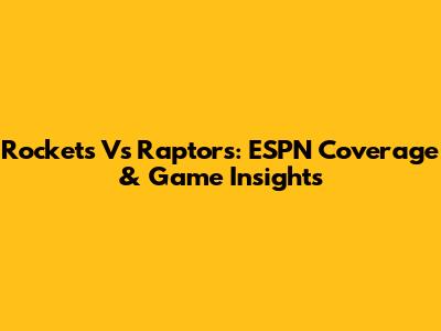 Rockets Vs Raptors: ESPN Coverage & Game Insights