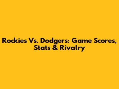 Rockies Vs. Dodgers: Game Scores, Stats & Rivalry