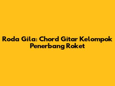 Roda Gila: Chord Gitar Kelompok Penerbang Roket