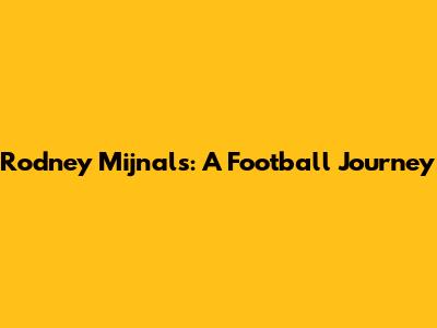 Rodney Mijnals: A Football Journey