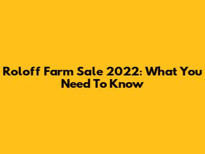 Roloff Farm Sale 2022: What You Need To Know