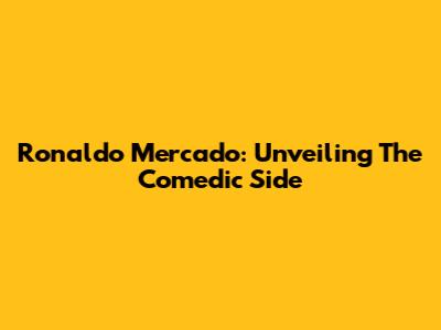 Ronaldo Mercado: Unveiling The Comedic Side