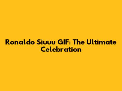 Ronaldo Siuuu GIF: The Ultimate Celebration