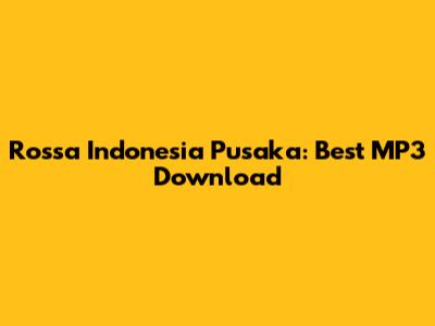 Rossa Indonesia Pusaka: Best MP3 Download