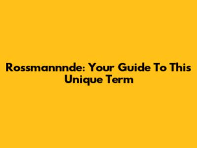 Rossmannnde: Your Guide To This Unique Term