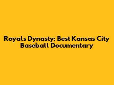Royals Dynasty: Best Kansas City Baseball Documentary