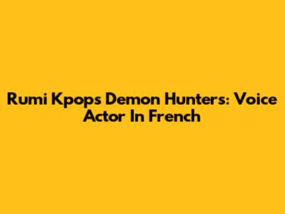 Rumi Kpop's Demon Hunters: Voice Actor In French