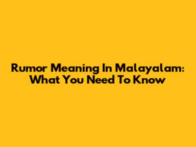 Rumor Meaning In Malayalam: What You Need To Know