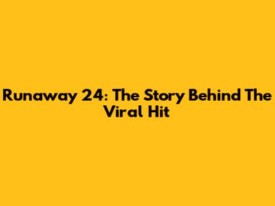 Runaway 24: The Story Behind The Viral Hit