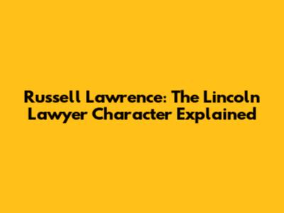 Russell Lawrence: The Lincoln Lawyer Character Explained