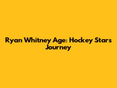 Ryan Whitney Age: Hockey Star's Journey