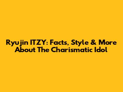 Ryujin ITZY: Facts, Style & More About The Charismatic Idol
