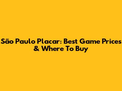 São Paulo Placar: Best Game Prices & Where To Buy