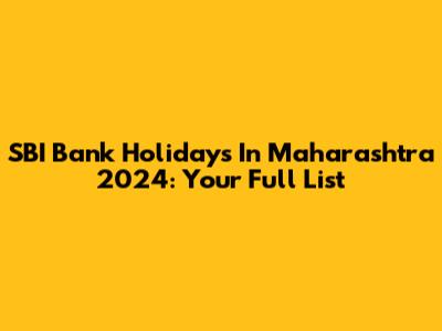 SBI Bank Holidays In Maharashtra 2024: Your Full List