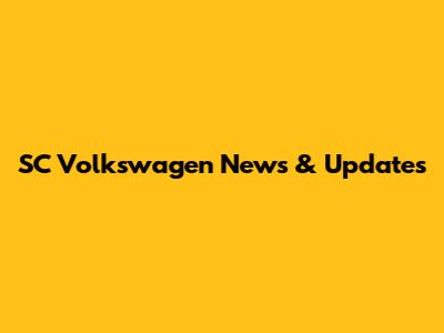 SC Volkswagen News & Updates