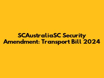 SCAustraliaSC Security Amendment: Transport Bill 2024