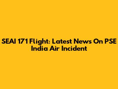 SEAI 171 Flight: Latest News On PSE India Air Incident