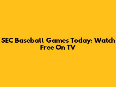 SEC Baseball Games Today: Watch Free On TV