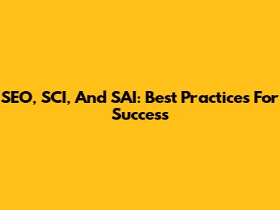 SEO, SCI, And SAI: Best Practices For Success