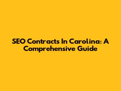 SEO Contracts In Carolina: A Comprehensive Guide