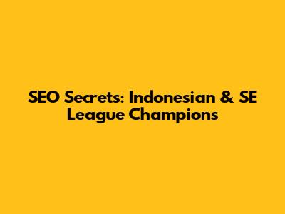SEO Secrets: Indonesian & SE League Champions