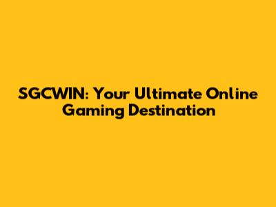 SGCWIN: Your Ultimate Online Gaming Destination