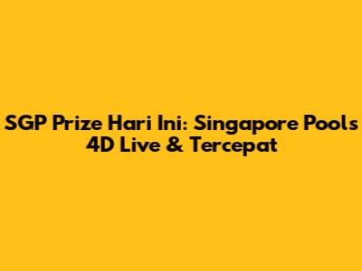 SGP Prize Hari Ini: Singapore Pools 4D Live & Tercepat