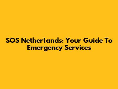 SOS Netherlands: Your Guide To Emergency Services