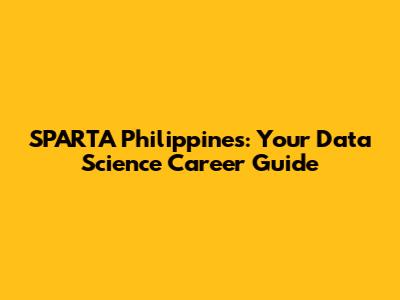 SPARTA Philippines: Your Data Science Career Guide