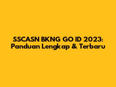 SSCASN BKNG GO ID 2023: Panduan Lengkap & Terbaru