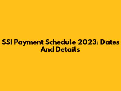 SSI Payment Schedule 2023: Dates And Details