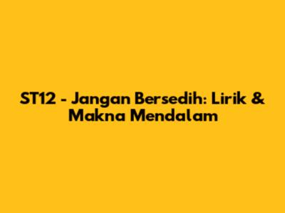 ST12 - Jangan Bersedih: Lirik & Makna Mendalam
