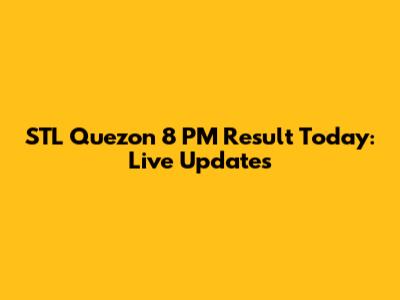 STL Quezon 8 PM Result Today: Live Updates