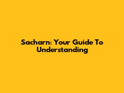 Sacharn: Your Guide To Understanding