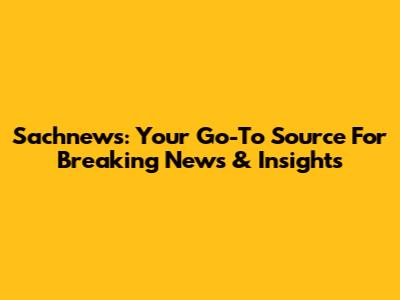 Sachnews: Your Go-To Source For Breaking News & Insights