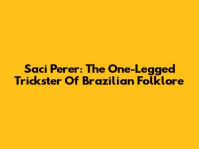 Saci Perer: The One-Legged Trickster Of Brazilian Folklore
