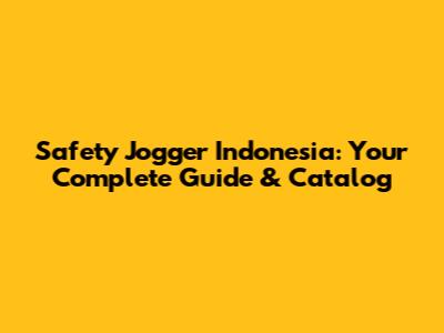 Safety Jogger Indonesia: Your Complete Guide & Catalog
